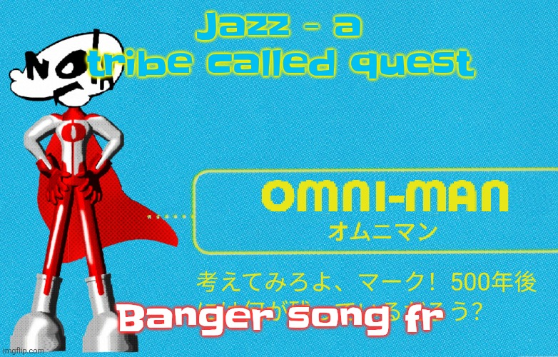 what | Jazz - a tribe called quest; Banger song fr | image tagged in what | made w/ Imgflip meme maker