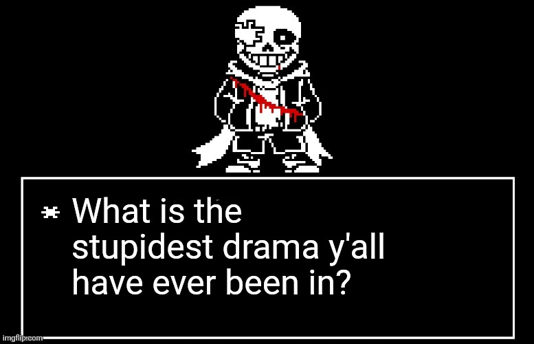 Geno Sans | What is the stupidest drama y'all have ever been in? | image tagged in geno sans | made w/ Imgflip meme maker
