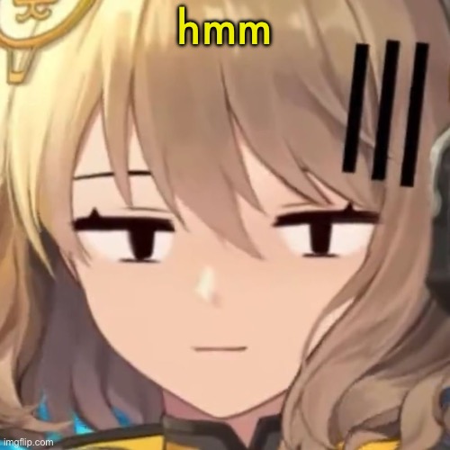 Anis | hmm | image tagged in anis | made w/ Imgflip meme maker
