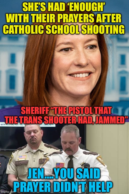 Prayers for the victims and their families….. do work | SHE’S HAD ‘ENOUGH’ WITH THEIR PRAYERS AFTER CATHOLIC SCHOOL SHOOTING; SHERIFF “THE PISTOL THAT THE TRANS SHOOTER HAD, JAMMED”; JEN….YOU SAID PRAYER DIDN’T HELP | image tagged in gifs,prayers,mass shooting,democrats,idiocy | made w/ Imgflip meme maker