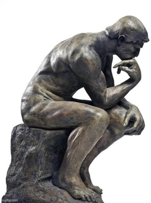 image tagged in thinking man statue | made w/ Imgflip meme maker