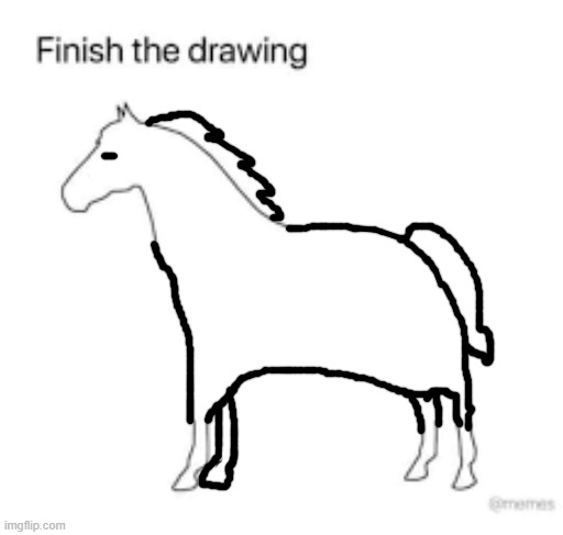Finish the drawing | image tagged in finish the drawing | made w/ Imgflip meme maker
