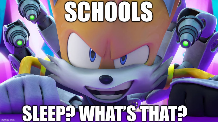 Schools don’t understand sleep | SCHOOLS; SLEEP? WHAT’S THAT? | image tagged in da evil grin,memes,funny,relatable,school,trending | made w/ Imgflip meme maker