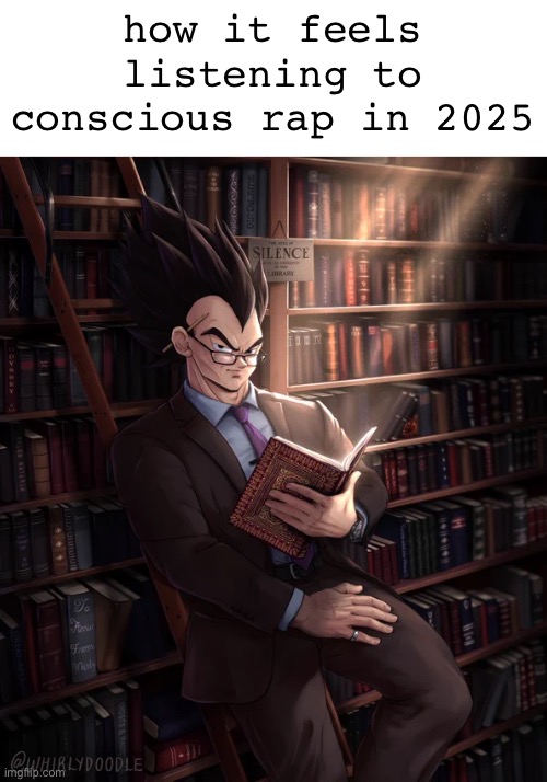 Librarian Vegeta | how it feels listening to conscious rap in 2025 | image tagged in librarian vegeta | made w/ Imgflip meme maker