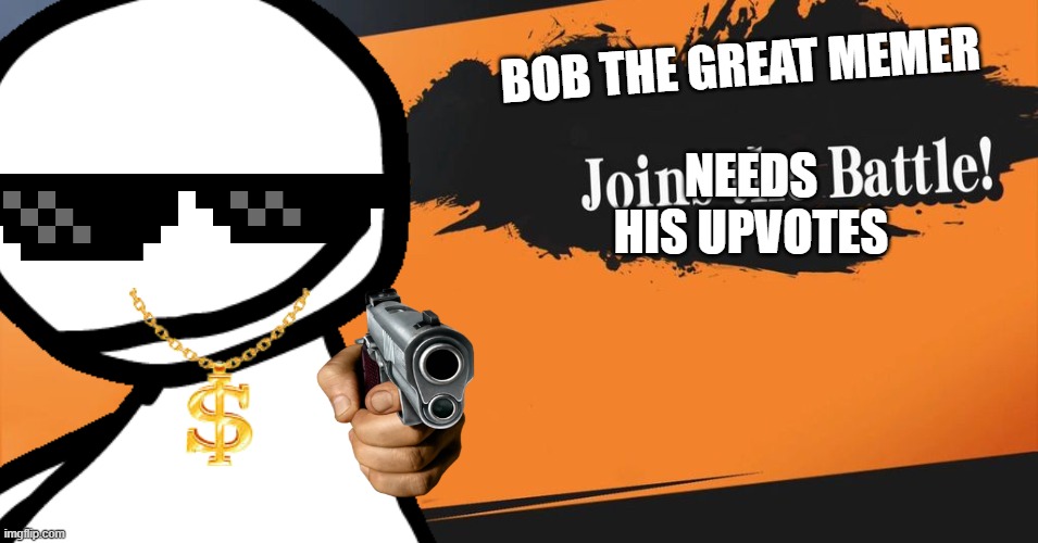 YO IM IN SMASH | NEEDS HIS UPVOTES; BOB THE GREAT MEMER | image tagged in smash bros | made w/ Imgflip meme maker