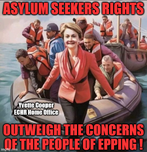 Bell Hotel Epping - Yvette Cooper - asylum seekers rights outweigh the concerns of British people - ECHR | ASYLUM SEEKERS RIGHTS; #Immigration #Starmerout #Labour #KeirStarmer #labourisdead 
#nevervotelabour #Antisemitism #Savile #Paedo #Worboys 
#GroomingGangs #Paedophile #IllegalImmigration #Immigrants 
#Invasion #StarmerResign #strikes

Starmerout Labour
KeirStarmer labourisdead
Illegal Immigration Immigrants Invasion
StarmerResign Island of strangers
Slit Throat Ricky Jones
Lucy Connolly Two-Tier Justice Ricky Jones; Yvette Cooper
ECHR Home Office; OUTWEIGH THE CONCERNS OF THE PEOPLE OF EPPING ! | image tagged in yvette cooper,illegal immigration immigrants invasion,starmerresign island of strangers,starmerout labour,echr | made w/ Imgflip meme maker