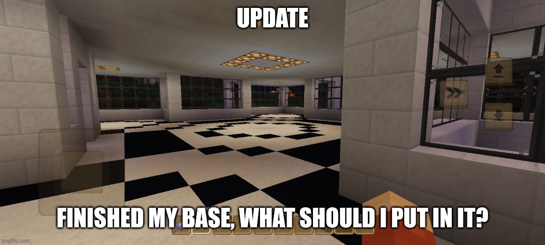 Finished my interior. | UPDATE; FINISHED MY BASE, WHAT SHOULD I PUT IN IT? | image tagged in updates,minecraft | made w/ Imgflip meme maker