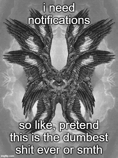 cleanse my notifs of goonposting please | i need notifications; so like, pretend this is the dumbest shit ever or smth | image tagged in scary biblical angel | made w/ Imgflip meme maker