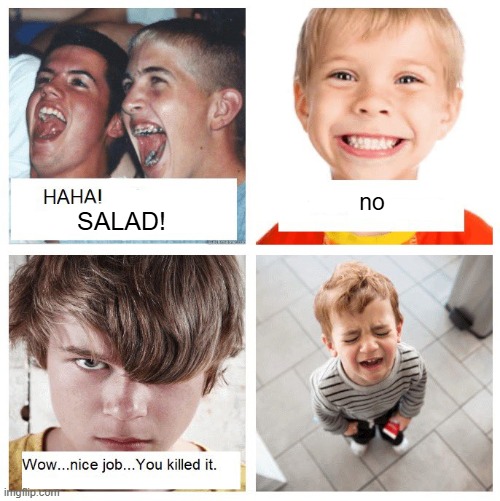 HAHA! | SALAD! no | image tagged in haha | made w/ Imgflip meme maker