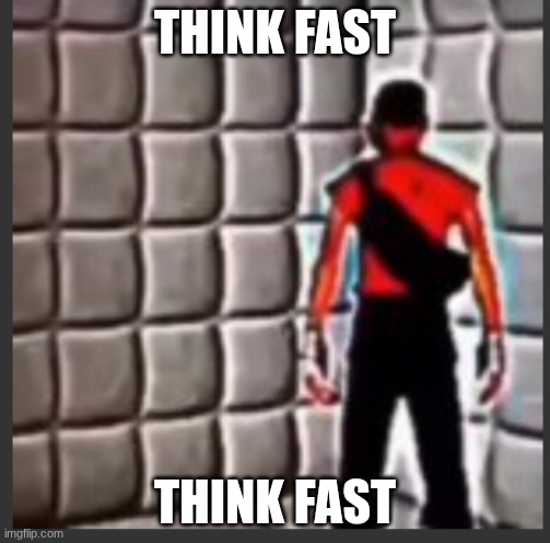 dementia | THINK FAST; THINK FAST | image tagged in scout goes insane | made w/ Imgflip meme maker