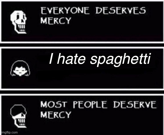 Papyrus Hates You | I hate spaghetti | image tagged in papyrus hates you,spaghetti,papyrus,murder | made w/ Imgflip meme maker
