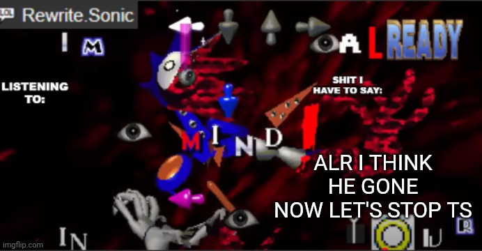 rewrite kyokai annoucement temp | ALR I THINK HE GONE NOW LET'S STOP TS | image tagged in rewrite kyokai annoucement temp | made w/ Imgflip meme maker