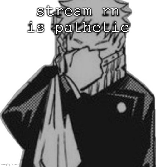 any excuse just to post somewhat porn | stream rn is pathetic | image tagged in inumaki disappointed | made w/ Imgflip meme maker