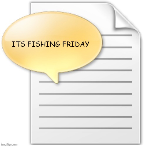 tgwesdfx | ITS FISHING FRIDAY | image tagged in tgwesdfx | made w/ Imgflip meme maker
