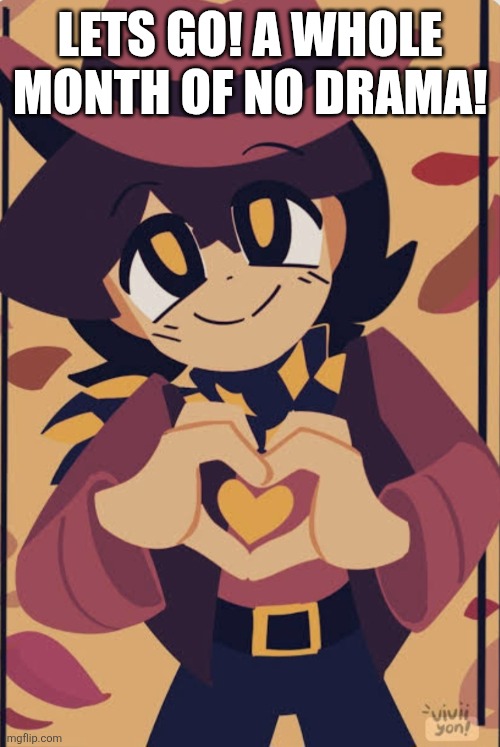 Wholesome clover | LETS GO! A WHOLE MONTH OF NO DRAMA! | image tagged in wholesome clover | made w/ Imgflip meme maker