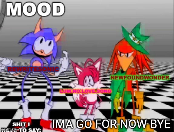 new annoucement shared temp | IMA GO FOR NOW BYE | image tagged in new annoucement shared temp | made w/ Imgflip meme maker