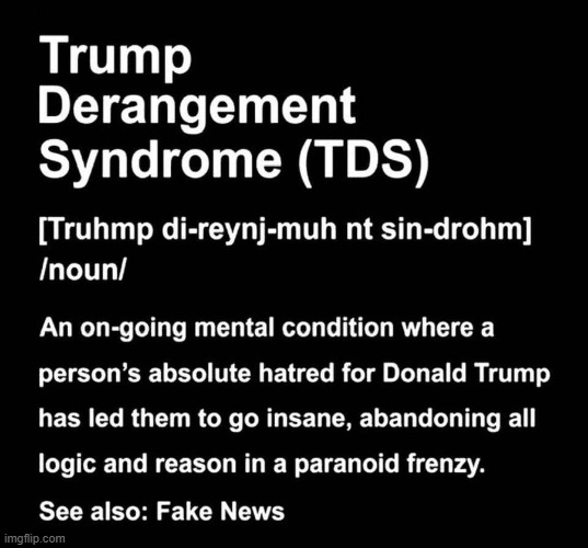 TDS is REAL & Terminal | image tagged in trump derangement syndrome,tds,real,mental illness,liberals | made w/ Imgflip meme maker