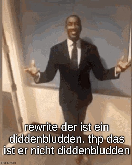 smiling black guy in suit | rewrite der ist ein diddenbludden. thp das ist er nicht diddenbludden | image tagged in smiling black guy in suit | made w/ Imgflip meme maker