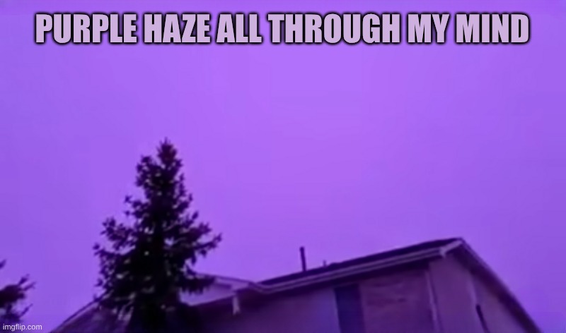 Purple Sky: Valparaiso, Indiana. Locals have no explanation | PURPLE HAZE ALL THROUGH MY MIND | image tagged in keep calm and carry on purple,jimi hendrix,excuse me,kiss the sky,sky,purple | made w/ Imgflip meme maker