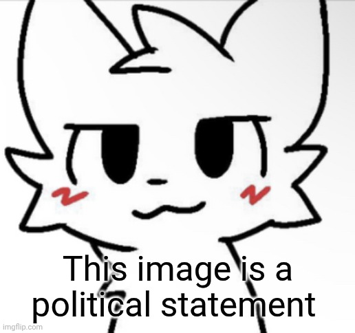 :3 | This image is a political statement | image tagged in boykisser 4k | made w/ Imgflip meme maker
