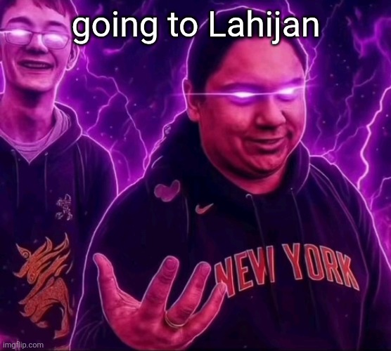 for reference im in rasht | going to Lahijan | image tagged in adrian | made w/ Imgflip meme maker