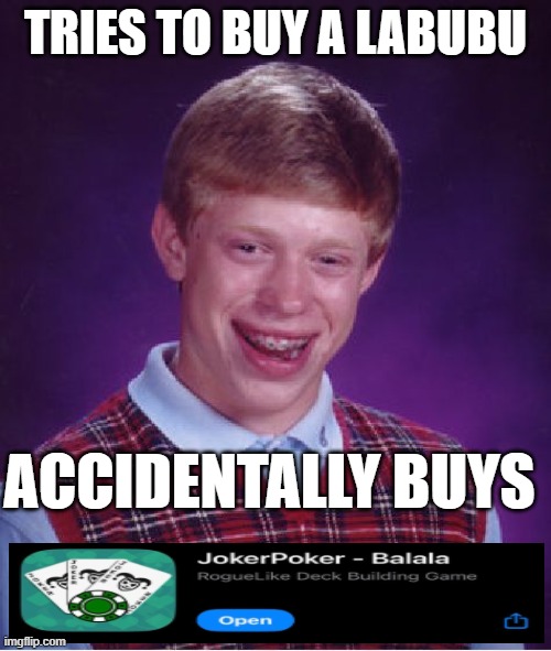 bad luck dude! | TRIES TO BUY A LABUBU; ACCIDENTALLY BUYS | image tagged in memes,bad luck brian | made w/ Imgflip meme maker