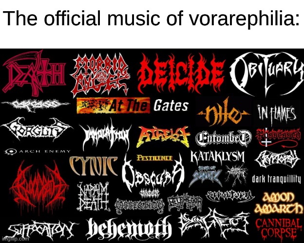 I Remember Having a Death Metal Phase Back in 2022 | The official music of vorarephilia: | image tagged in memes,rock music,music,heavy metal,vore,fetish | made w/ Imgflip meme maker
