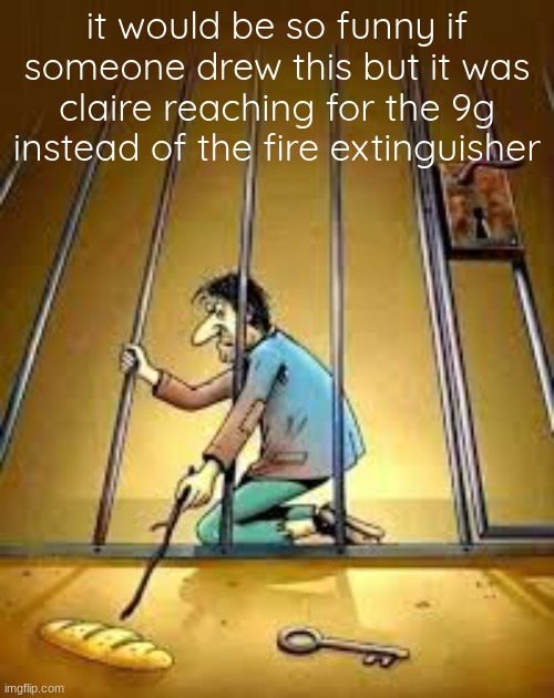 it would be so funny if someone drew this but it was claire reaching for the 9g instead of the fire extinguisher | made w/ Imgflip meme maker