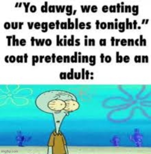 . | image tagged in memes | made w/ Imgflip meme maker