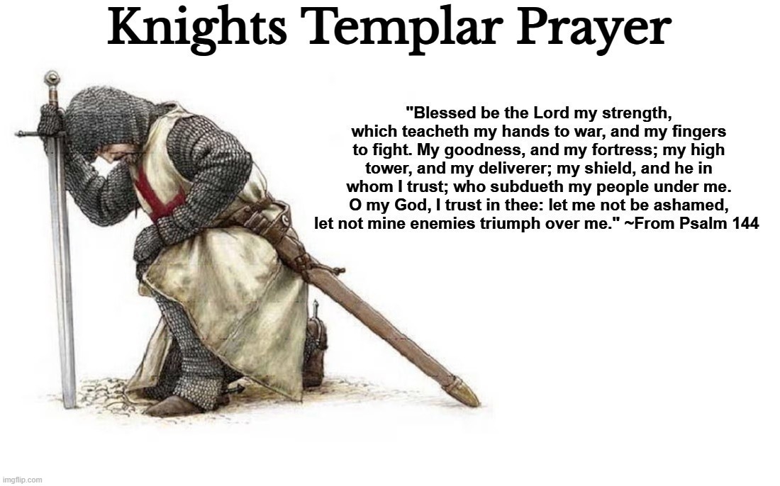 Knights Templar Prayer | image tagged in knights templar,prayer,psalm 144,crusades,crusader,crusader knight with m60 machine gun | made w/ Imgflip meme maker
