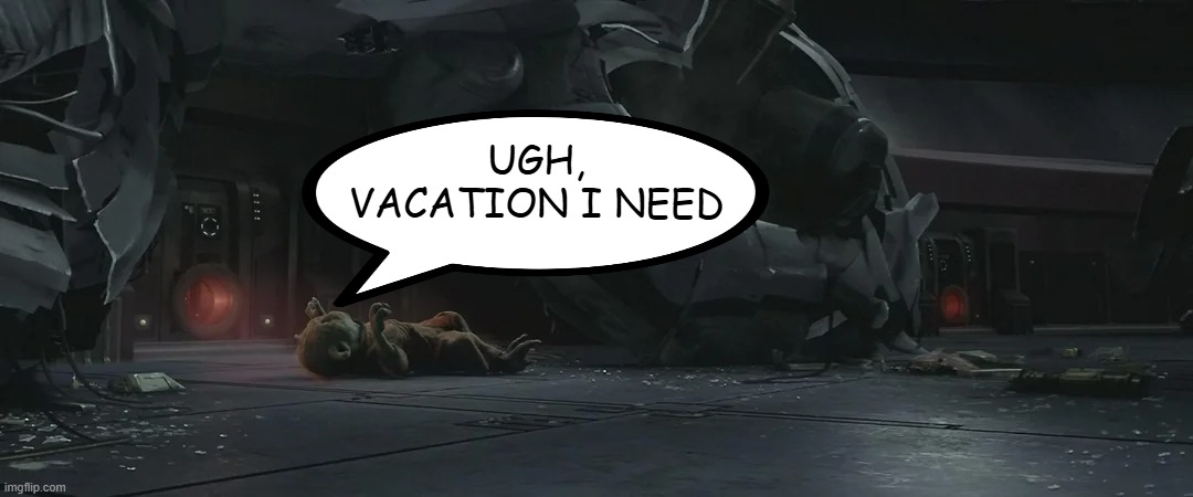 Yoda, After Fighting Palpatine | UGH, VACATION I NEED | image tagged in yoda,palpatine | made w/ Imgflip meme maker