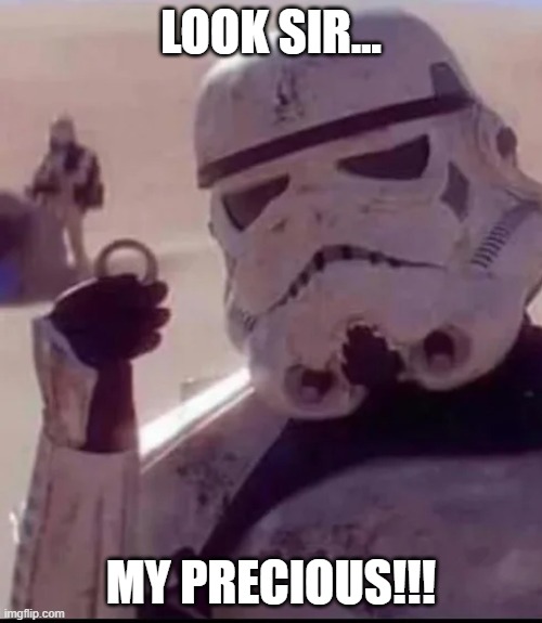 One Ring to Find Some Droids | LOOK SIR... MY PRECIOUS!!! | image tagged in droids,star wars | made w/ Imgflip meme maker