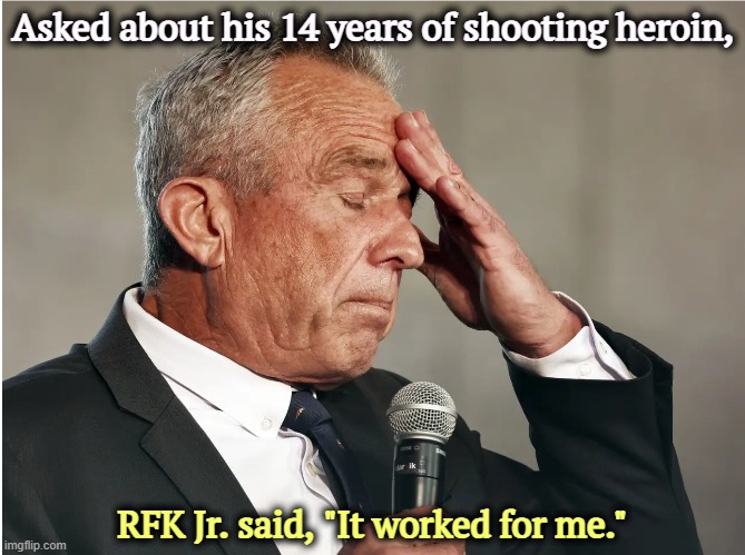 This serial killer must be fired. | Asked about his 14 years of shooting heroin, RFK Jr. said, "It worked for me." | image tagged in rfk jr brain worms,rfk jr,heroin,don't do drugs,murderer,anti vax | made w/ Imgflip meme maker