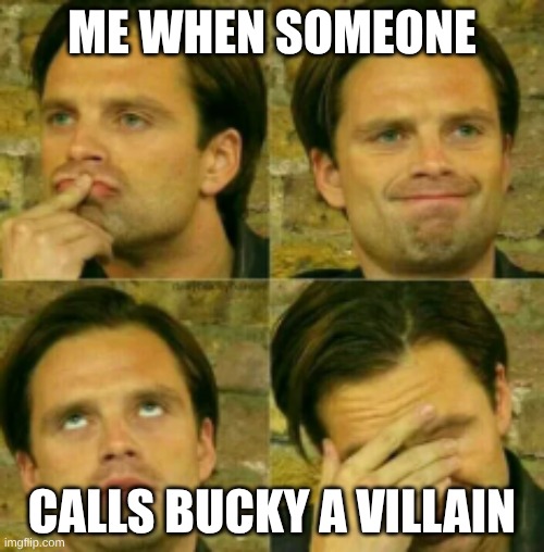 Buckyyyyyy | ME WHEN SOMEONE; CALLS BUCKY A VILLAIN | image tagged in sebastian stan | made w/ Imgflip meme maker