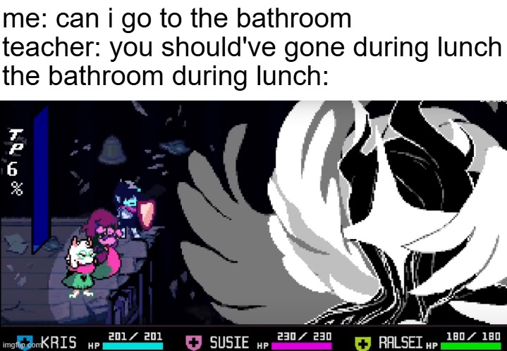 mmmh tasty | me: can i go to the bathroom
teacher: you should've gone during lunch
the bathroom during lunch: | made w/ Imgflip meme maker