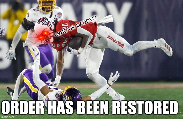 NC State ECU meme | -WHO UR DADDY!? ORDER HAS BEEN RESTORED | image tagged in memes,college football,football,north carolina,sports,who's your daddy | made w/ Imgflip meme maker
