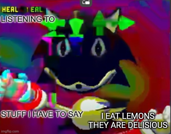It's true | I EAT LEMONS THEY ARE DELISIOUS | image tagged in rewrite midreta annoucement temp | made w/ Imgflip meme maker