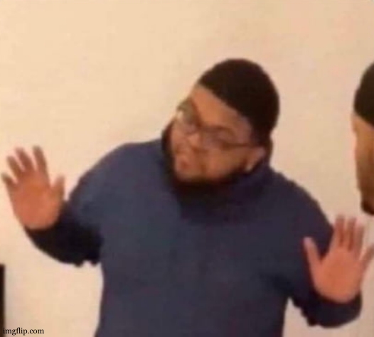 Im just saying | image tagged in im just saying | made w/ Imgflip meme maker