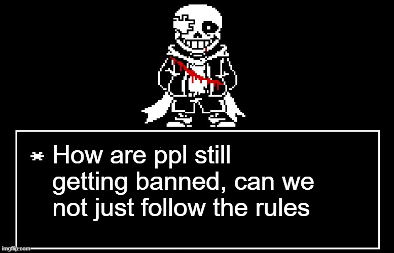 Geno Sans | How are ppl still getting banned, can we not just follow the rules | image tagged in geno sans | made w/ Imgflip meme maker