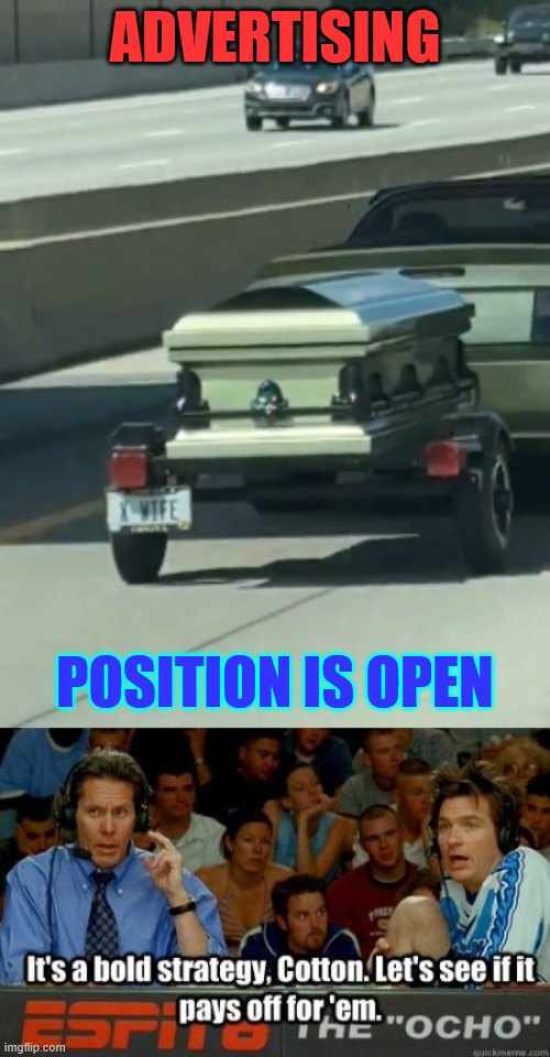 Bold strategy | ADVERTISING; POSITION IS OPEN | image tagged in bold strategy cotton,dark humour,advertising | made w/ Imgflip meme maker