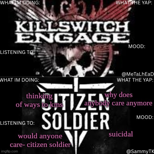 R&S shared temp | why does anybody care anymore; thinking of ways to kms; suicidal; would anyone care- citizen soldier | image tagged in r s shared temp | made w/ Imgflip meme maker