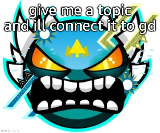 tidal demon | give me a topic and ill connect it to gd | image tagged in tidal demon | made w/ Imgflip meme maker