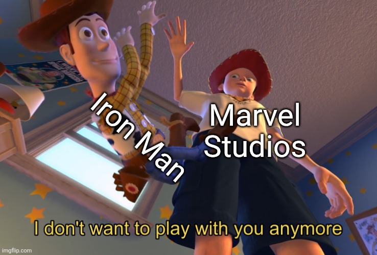 I don't want to play with you anymore | Iron Man; Marvel Studios | image tagged in why are you reading this,why are you reading the tags,but why why would you do that,but why tho,why are you running | made w/ Imgflip meme maker