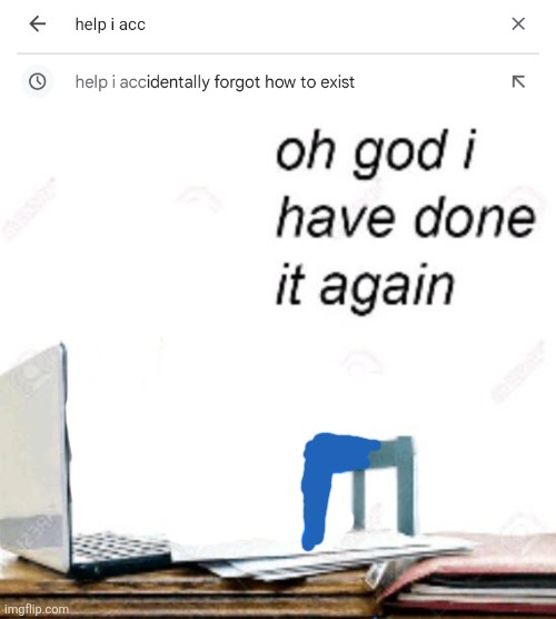 image tagged in oh god i've done it again | made w/ Imgflip meme maker