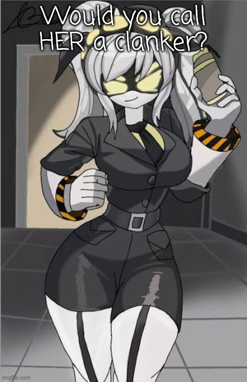 Would you call HER a clanker? | made w/ Imgflip meme maker