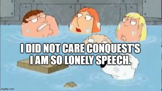 I did not care for Conquest's lonely speech. | I DID NOT CARE CONQUEST'S I AM SO LONELY SPEECH. | image tagged in invincible,conquest,amazon prime | made w/ Imgflip meme maker