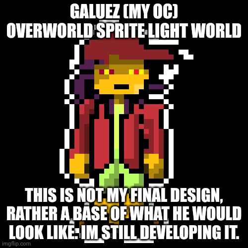 My oc sprite (Also mmmh tasty susie) | GALUEZ (MY OC) OVERWORLD SPRITE LIGHT WORLD; THIS IS NOT MY FINAL DESIGN, RATHER A BASE OF WHAT HE WOULD LOOK LIKE. IM STILL DEVELOPING IT. | image tagged in deltarune,sprite,oc | made w/ Imgflip meme maker