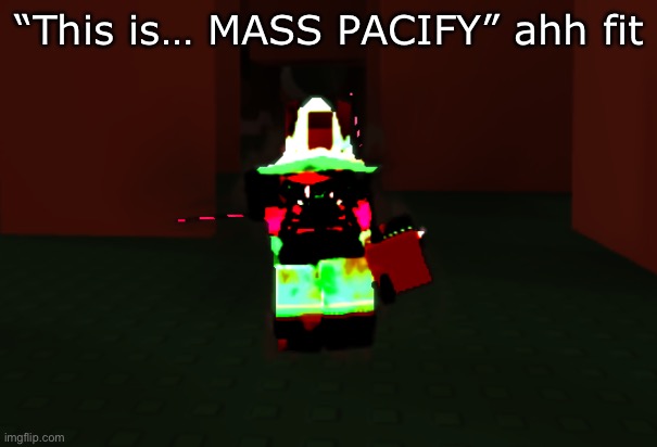 Ralsei avatar + 1x1x1x1 Yourself skin | “This is… MASS PACIFY” ahh fit | made w/ Imgflip meme maker