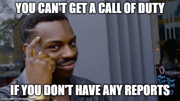 I can get my new report | YOU CAN'T GET A CALL OF DUTY; IF YOU DON'T HAVE ANY REPORTS | image tagged in memes,roll safe think about it,funny | made w/ Imgflip meme maker