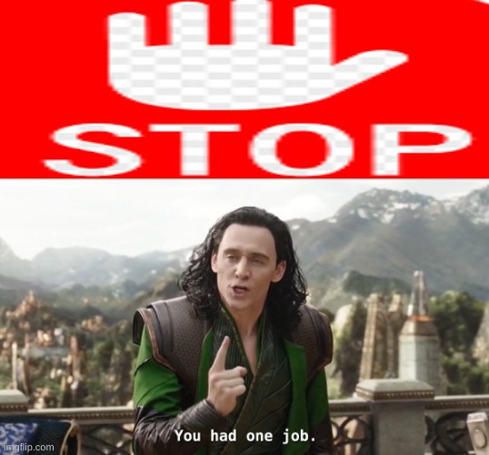 You had one job. Just the one | image tagged in you had one job just the one | made w/ Imgflip meme maker